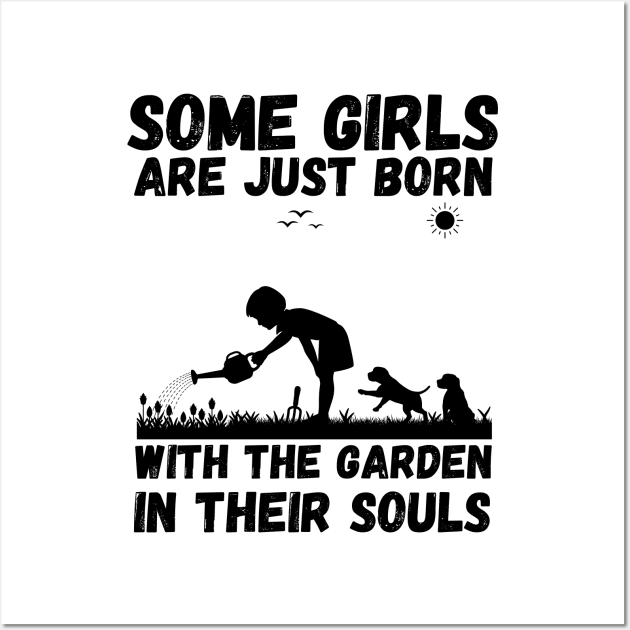 Some Girls Are Just Born With The Garden In Their Souls, Cute Gardening Girls Wall Art by JustBeSatisfied